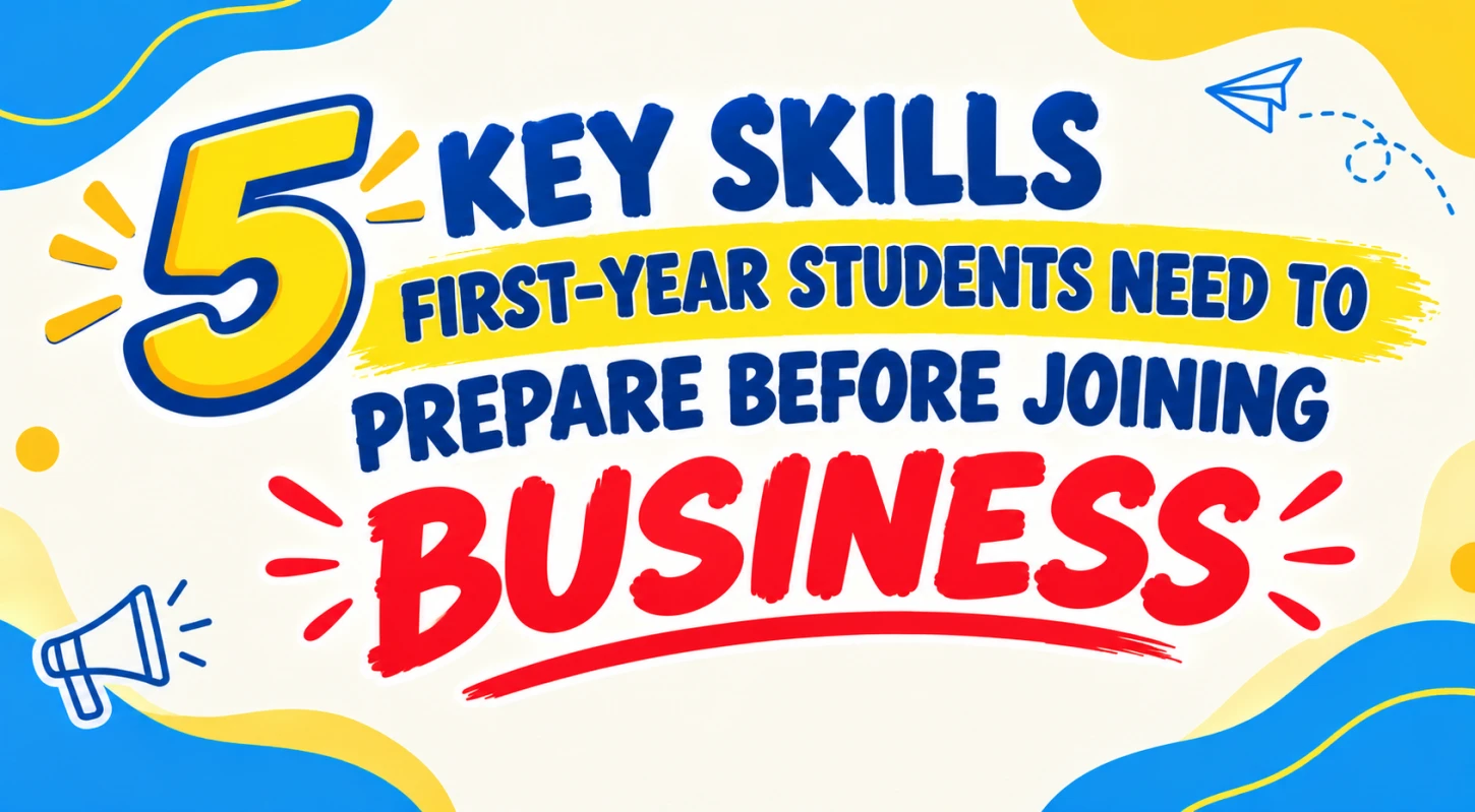 5 KEY SKILLS FIRST-YEAR STUDENTS NEED TO PREPARE BEFORE  VISITING A COMPANY